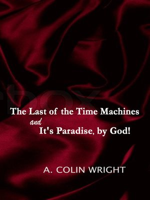 cover image of The Last of the Time Machines and It's Paradise, by God!
